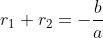 r_1+ r_2= -\frac{b}{a}